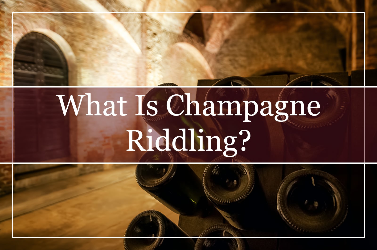 What Is Champagne Riddling? (2022)