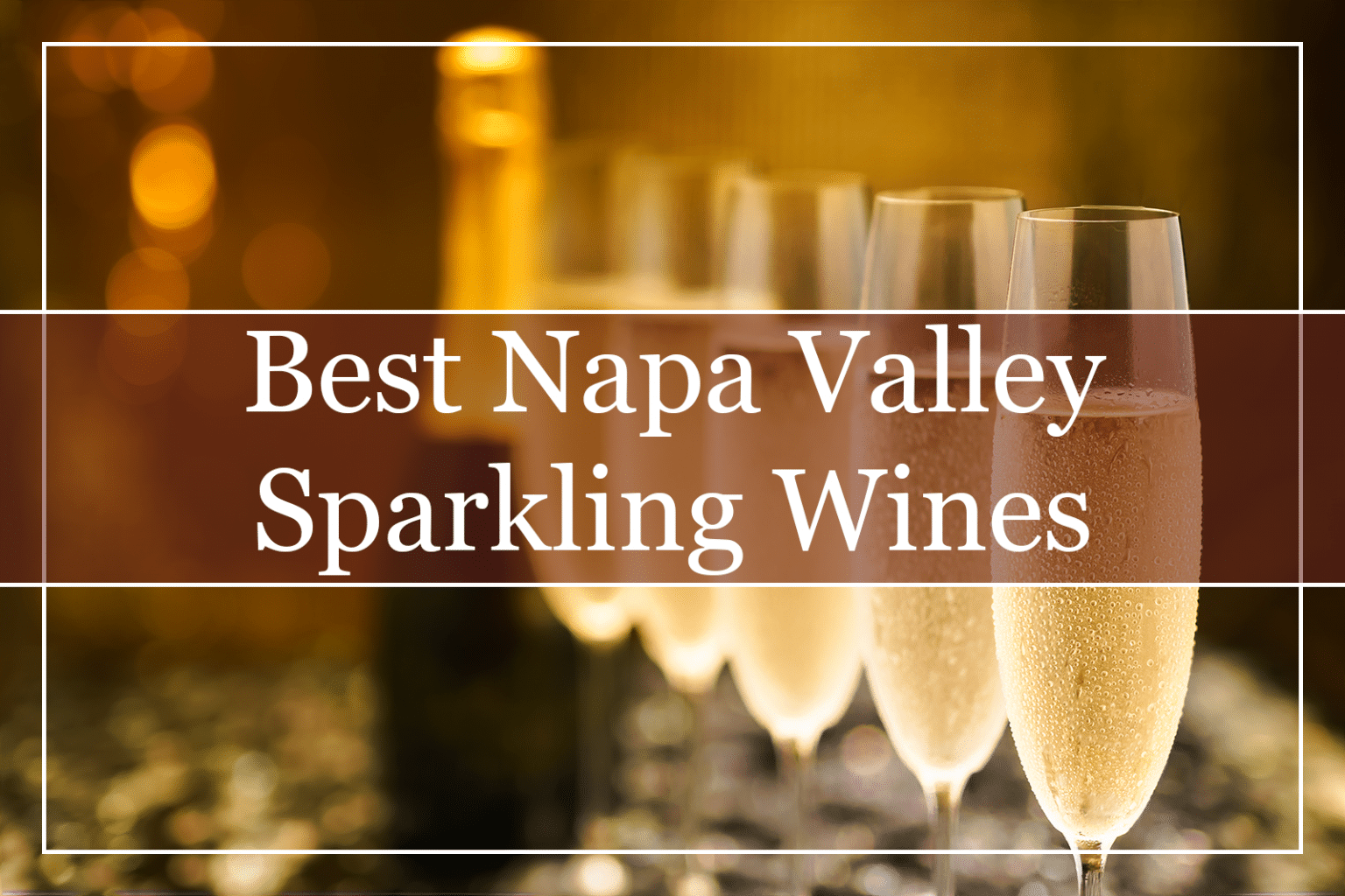 10 Best Sparkling Wines From Napa Valley (2023) Must Try!