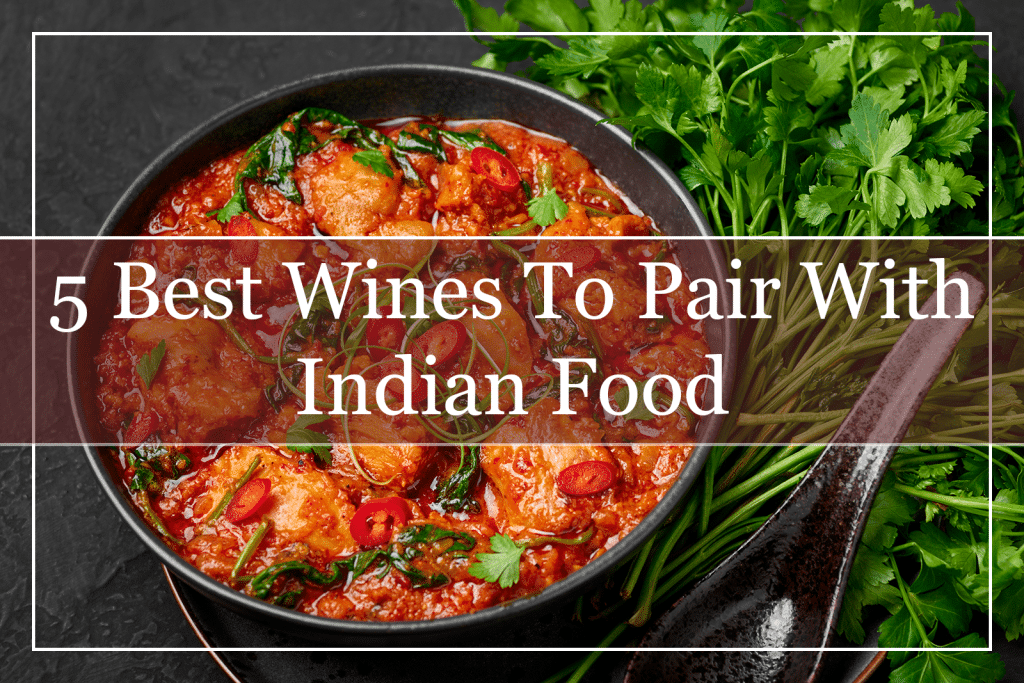 5 Best Wines To Pair With Indian Food Featured
