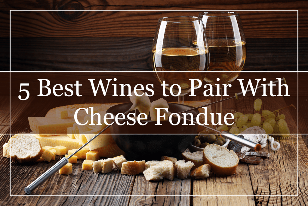 5 Best Wines to Pair With Cheese Fondue Featured