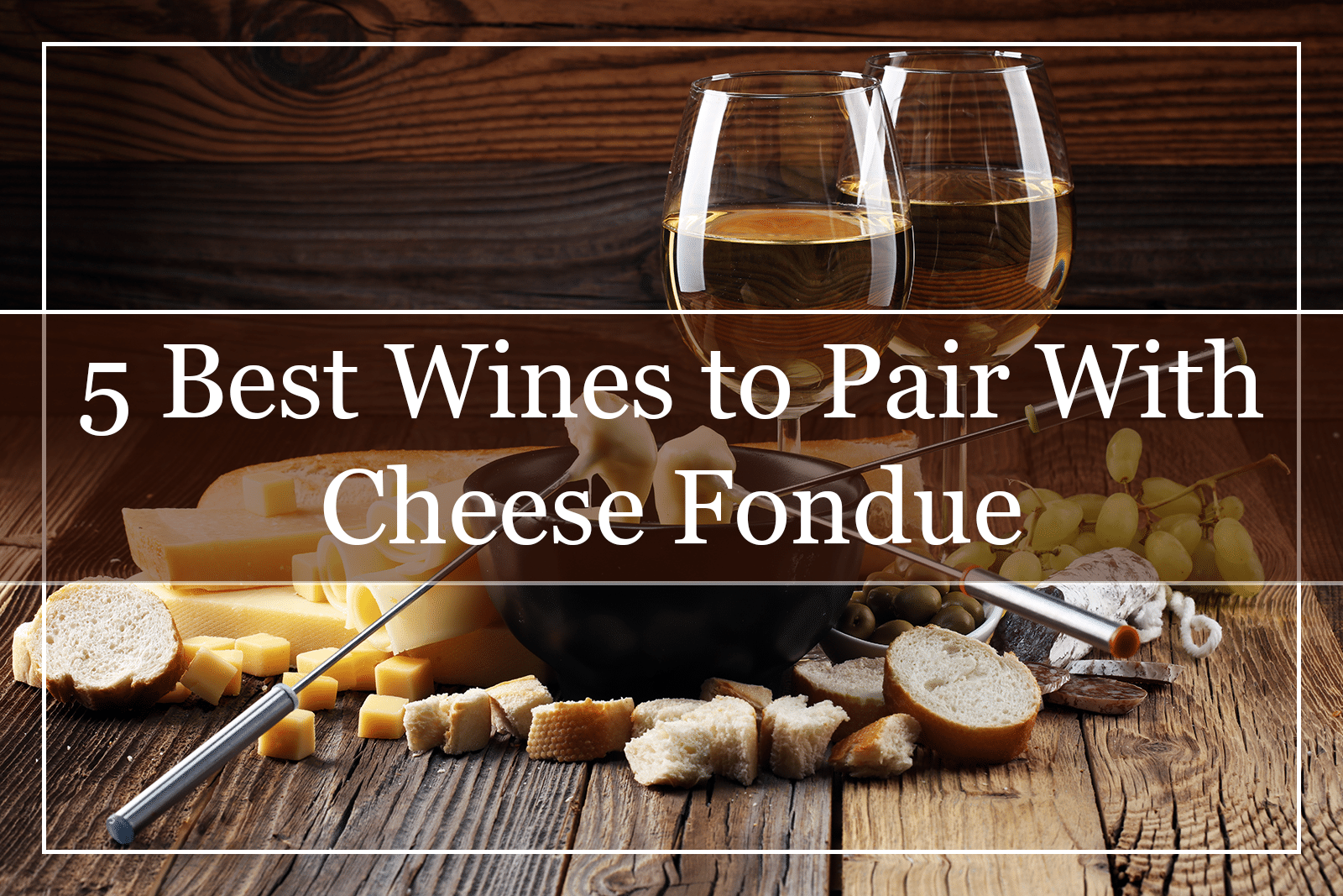 5 Best Wines to Pair With Cheese Fondue (2021)