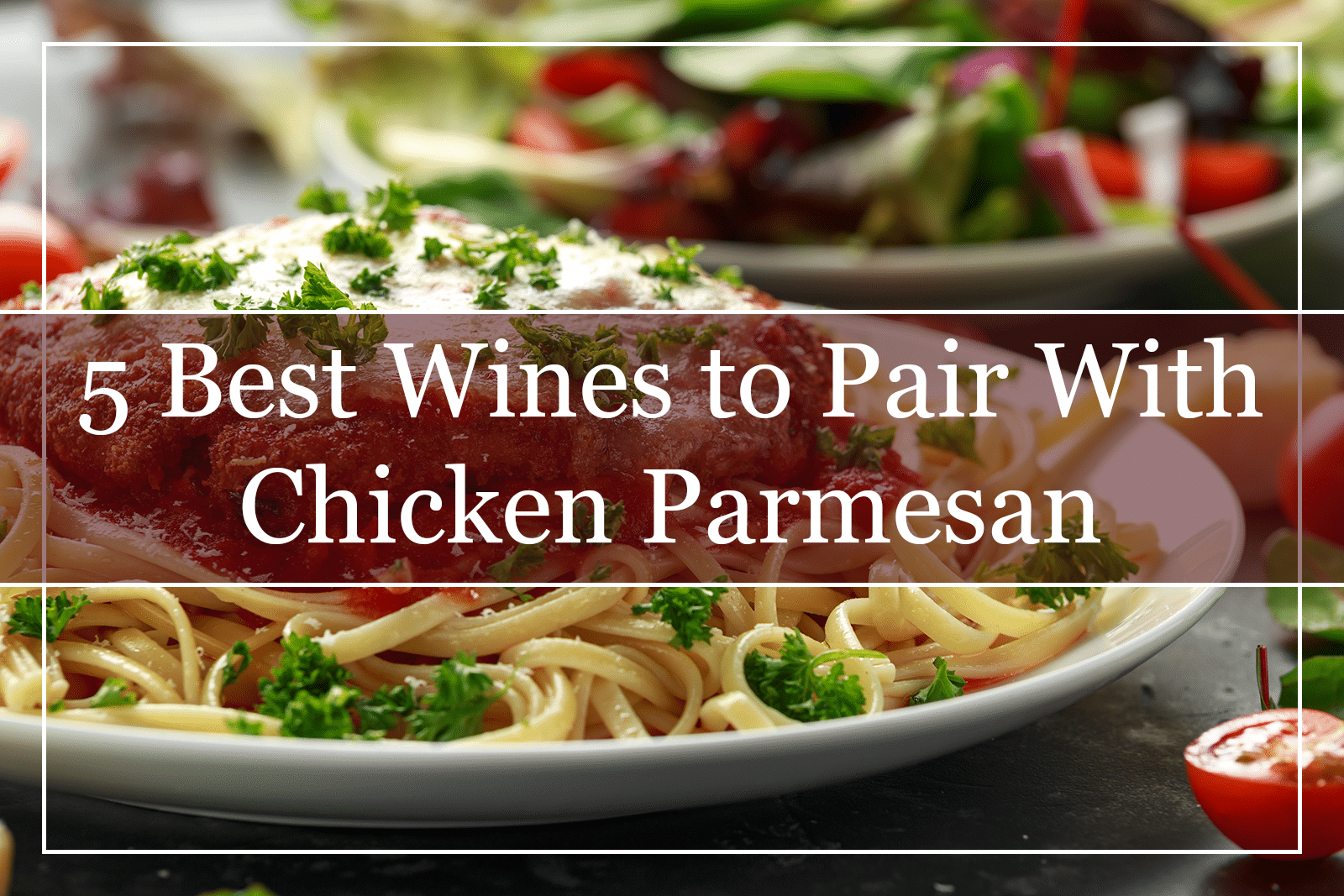5 Best Wines to Pair With Chicken Parmesan (2021)