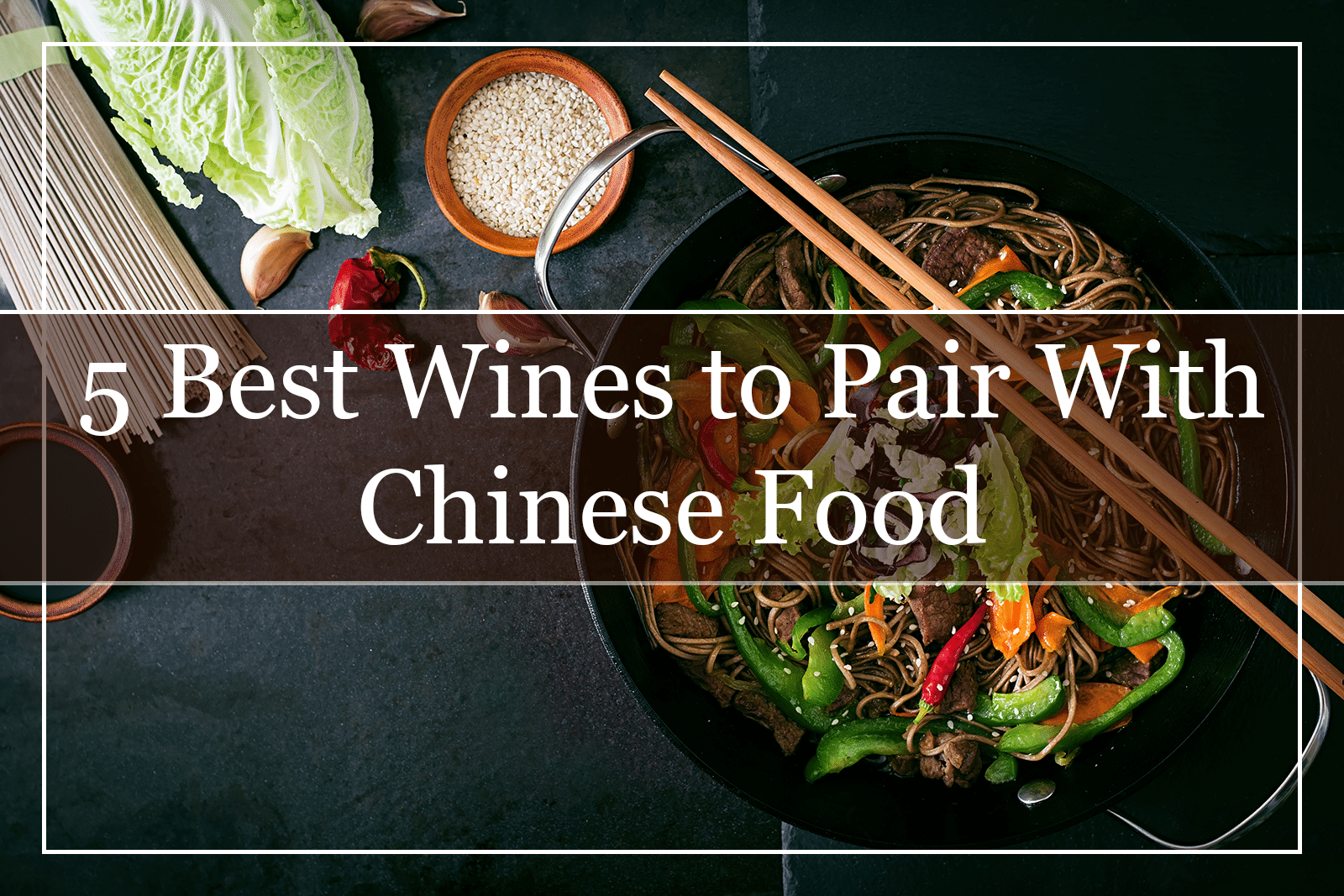 5 Best Wines to Pair With Chinese Food (2021)