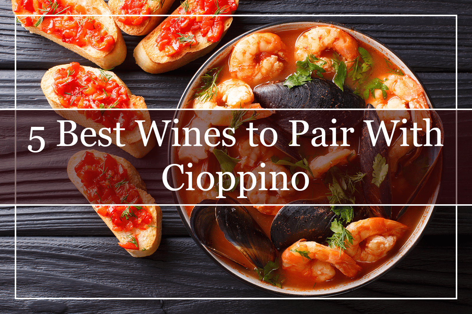 5 Best Wines to Pair With Cioppino Featured