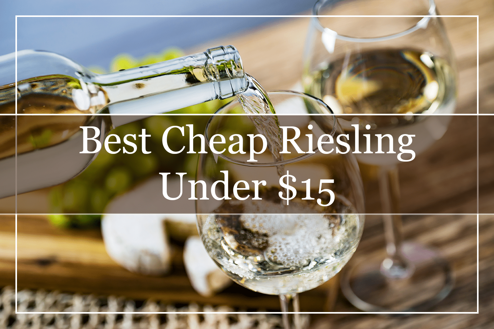 Best Cheap Riesling Under $15 Featured