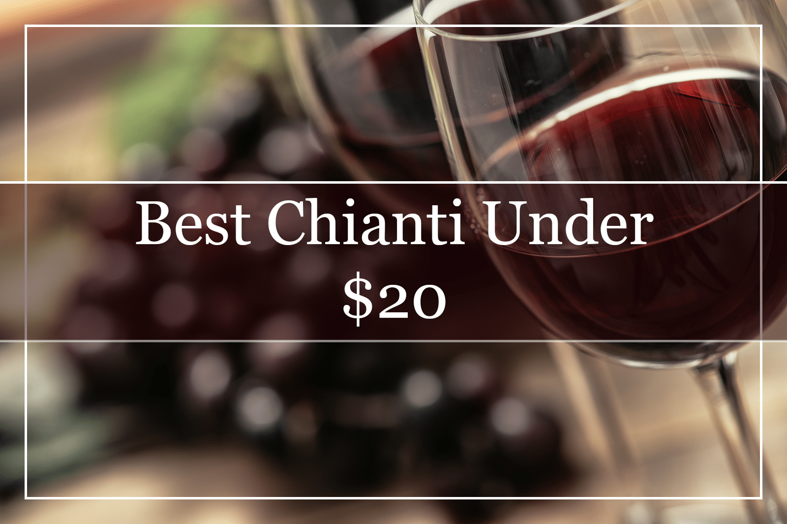 10 Best Chianti Wines Under $20 (2021)