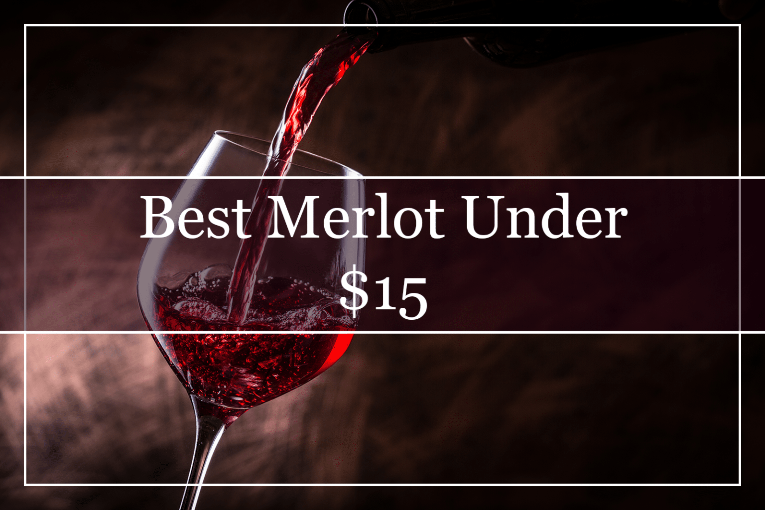 10 Best Merlot Wines Under 15 (2022) That You'll Love!