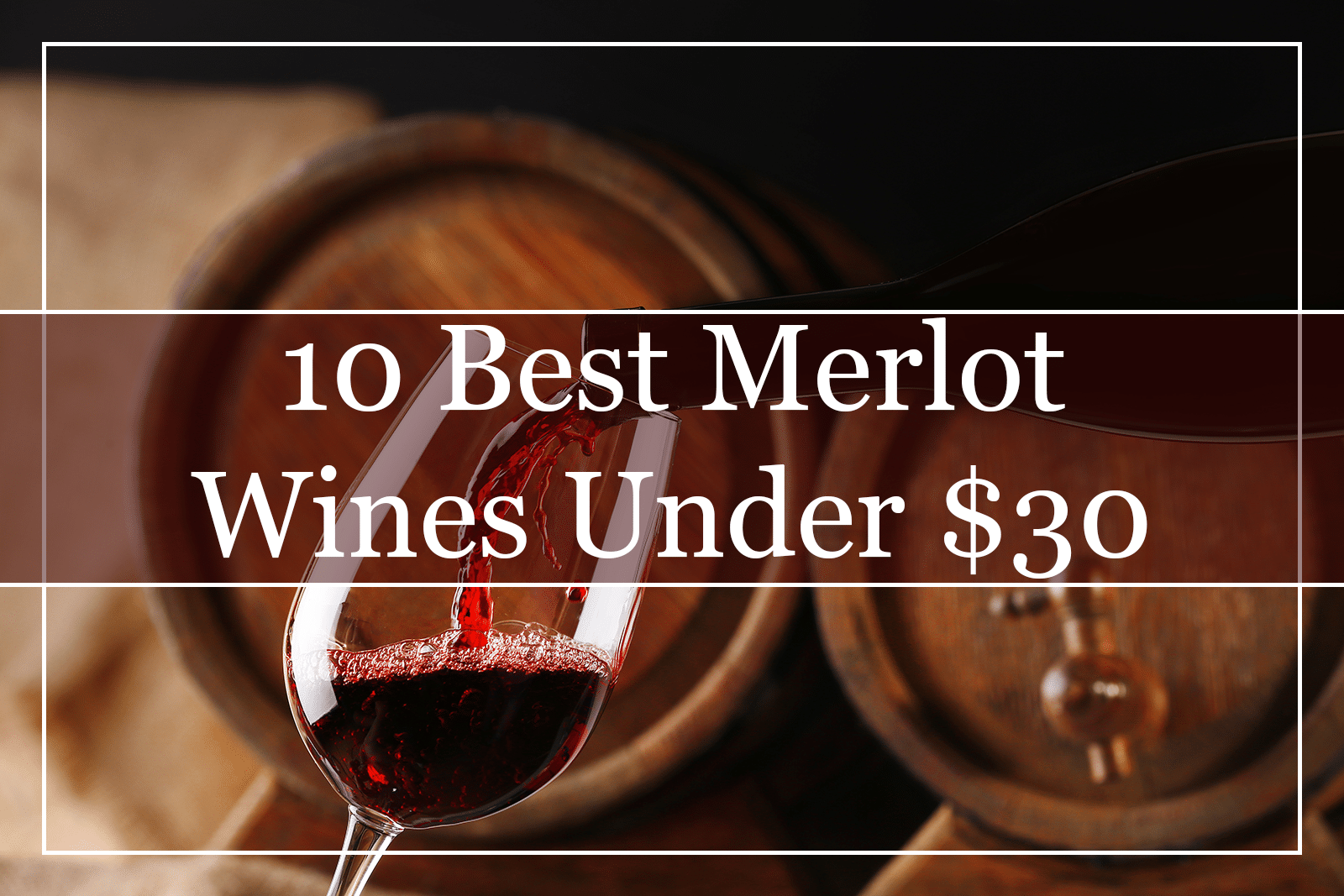 10 Best Merlot Wines Under $30 (2021)