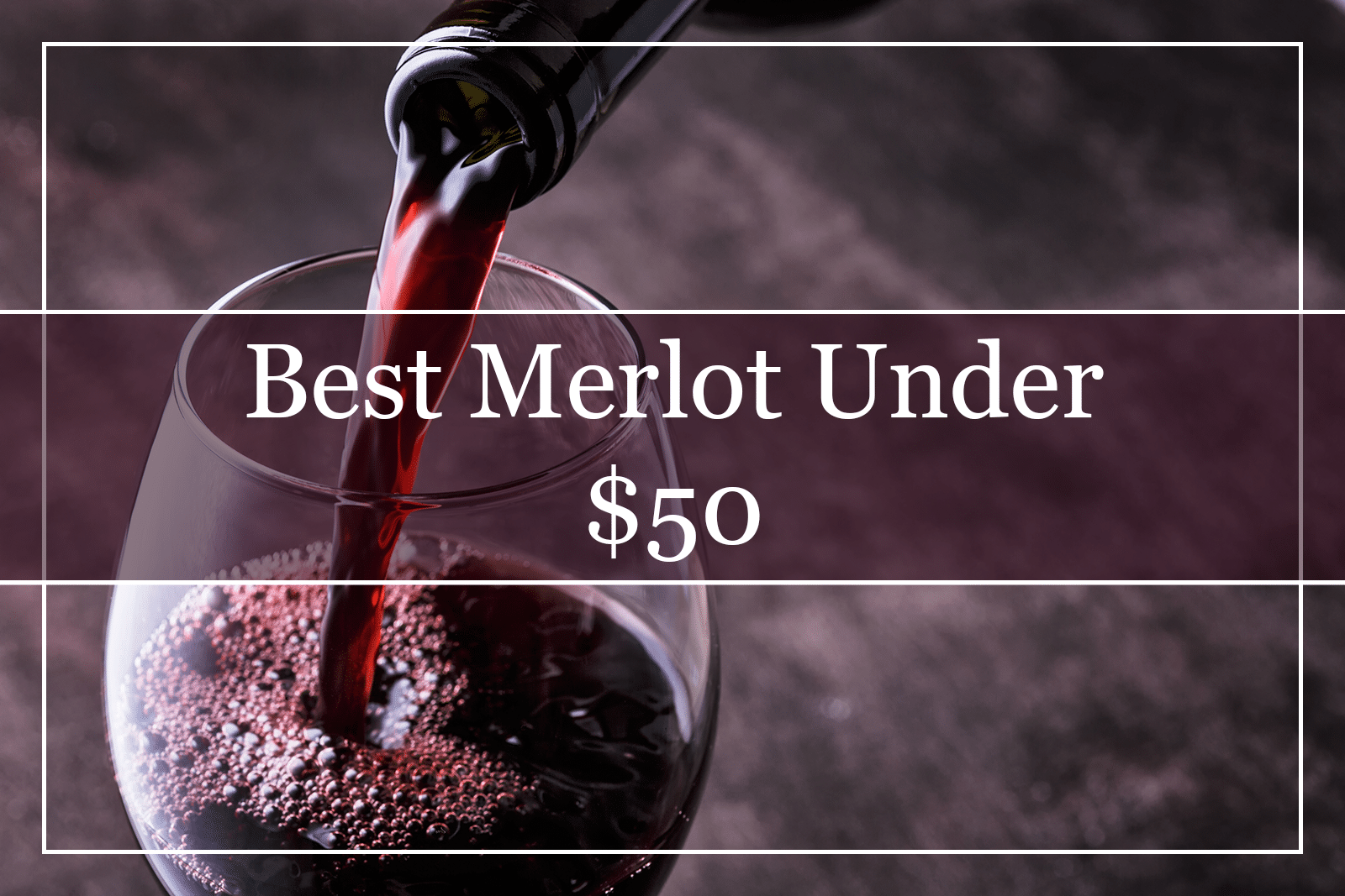 Best Merlot Wines Under $50 Featured