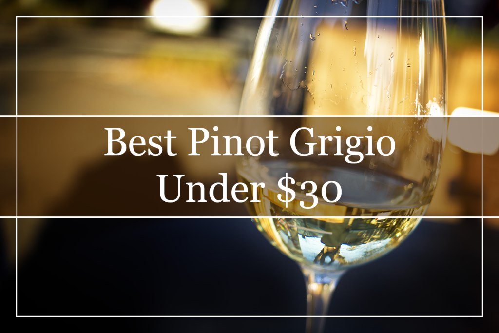 Best Pinot Grigio Under $30 Featured