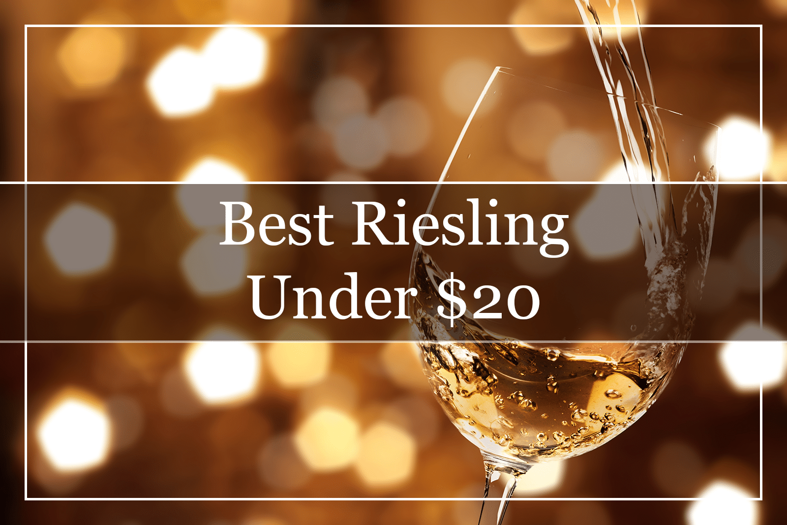 10 Best Riesling Wines Under $20 (2022)