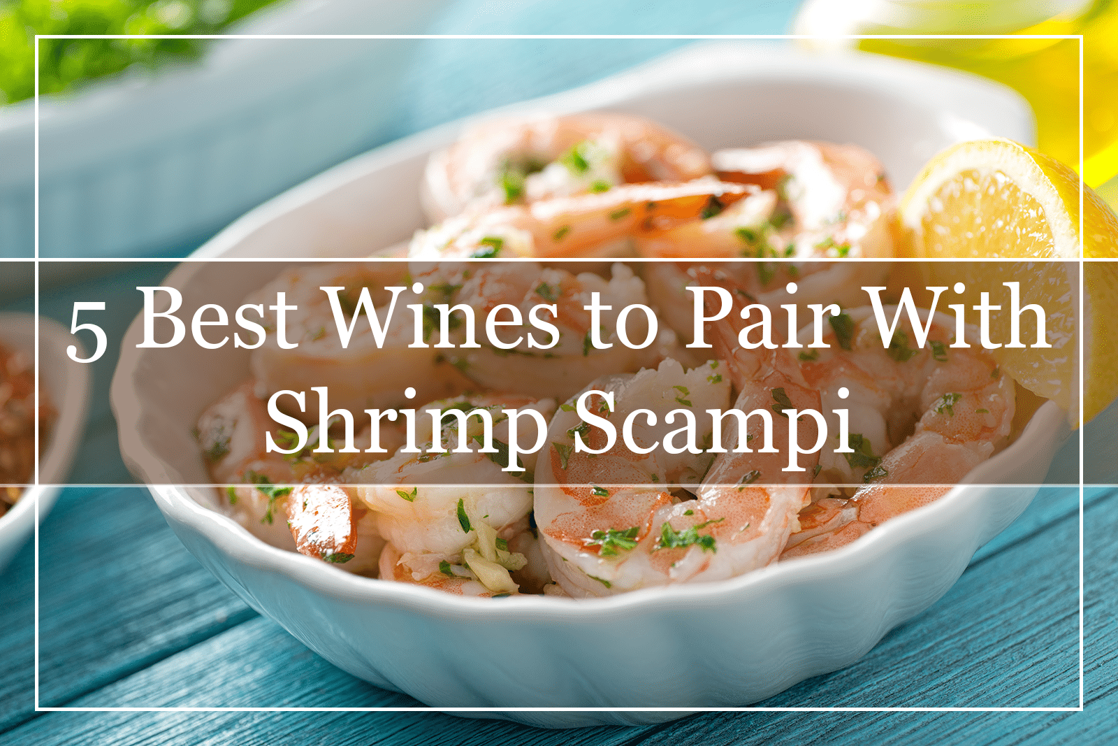 5 Best Wines to Pair With Shrimp Scampi (2022)