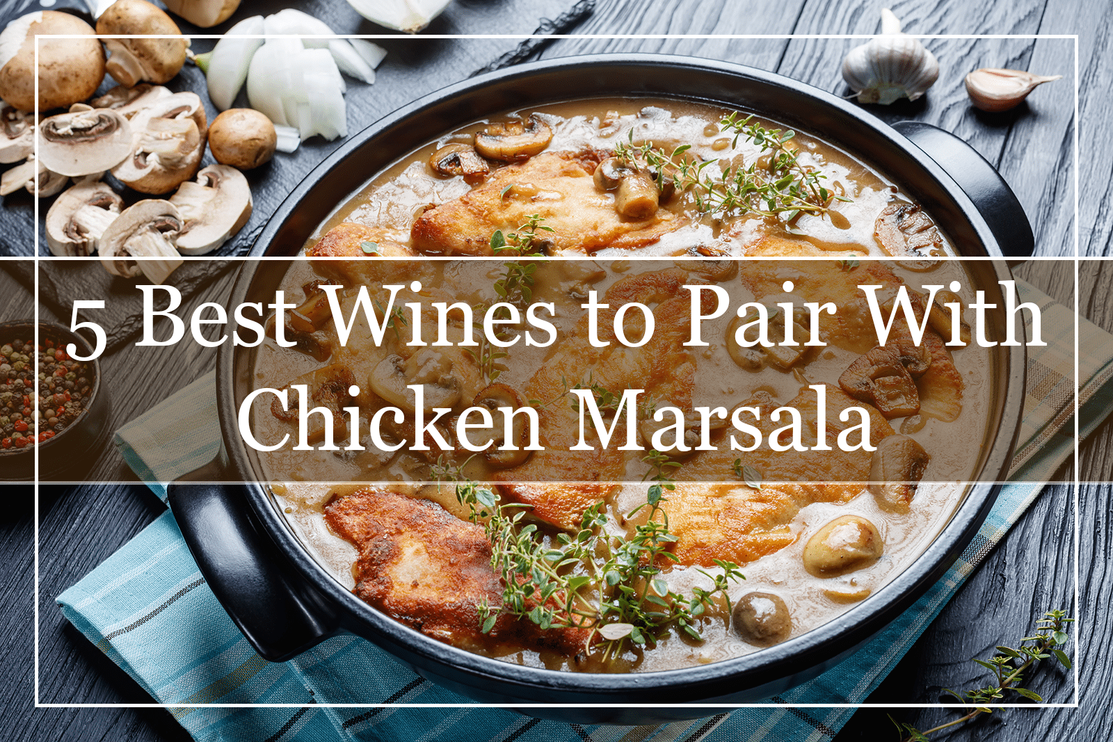 5 Best Wines to Pair With Chicken Marsala (2022)