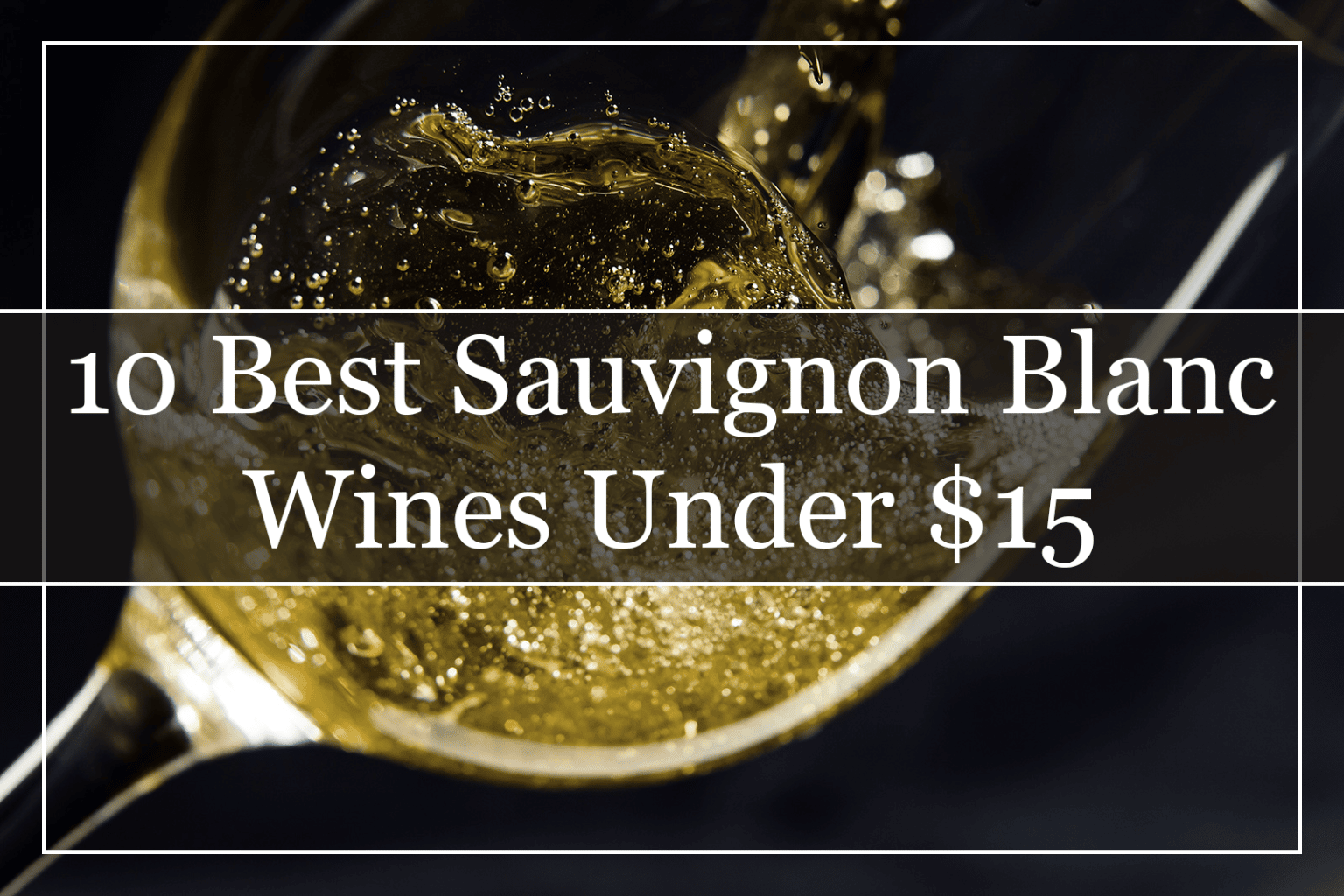 10 Best Sauvignon Blanc Wines Under 20 (2023) Must Try!