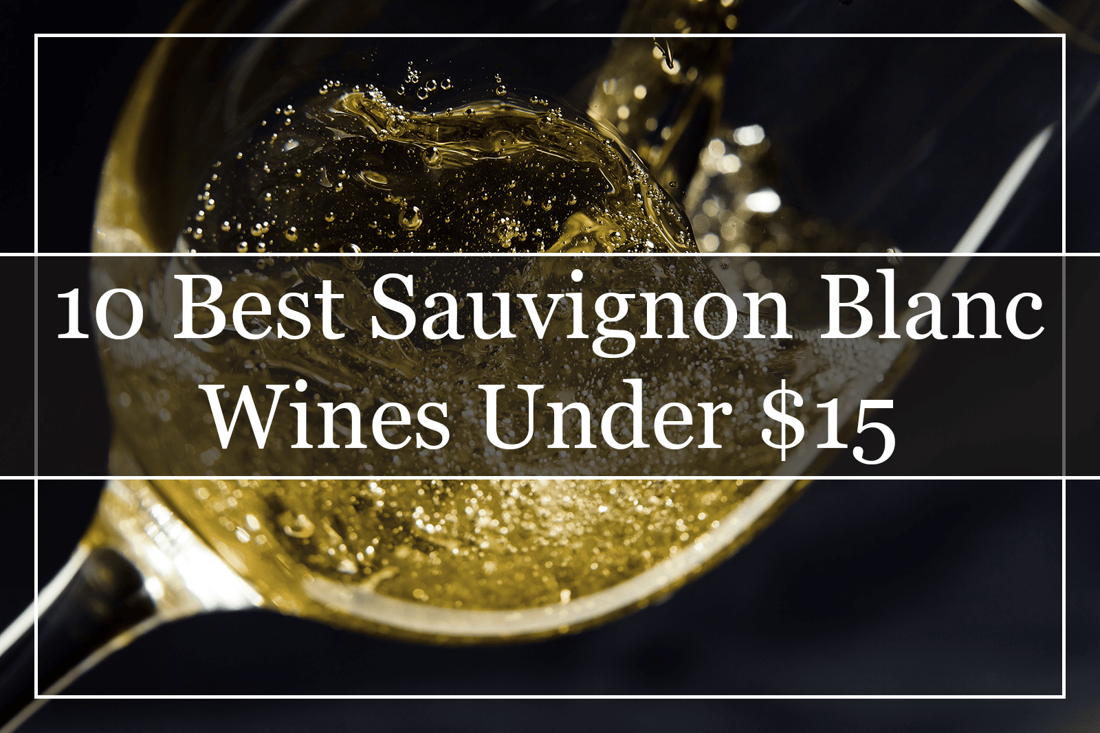 10 Best Sauvignon Blanc Wines Under $15 (2022)