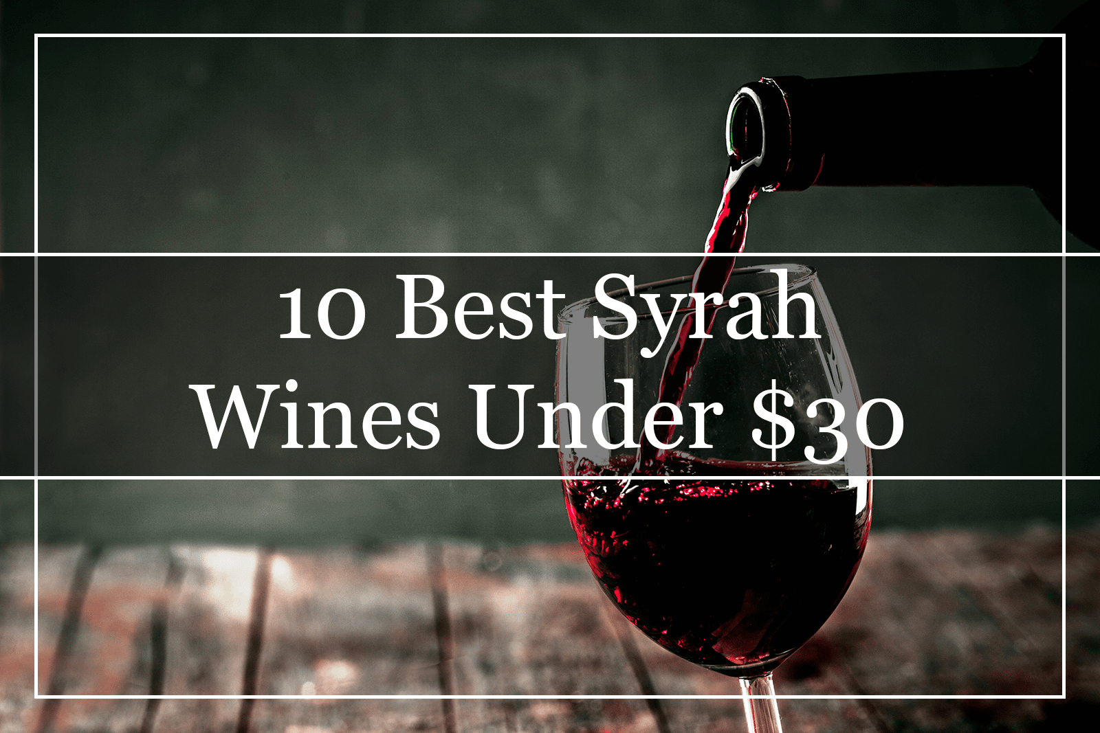10 Best Syrah Wines Under $30 Featured