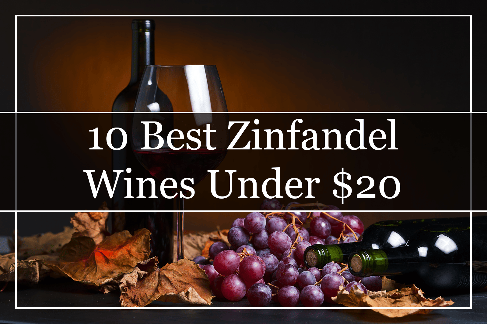 10 Best Zinfandel Wines Under $20 Featured