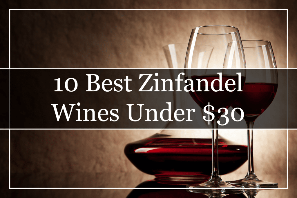 10 Best Zinfandel Wines Under $30 Featured