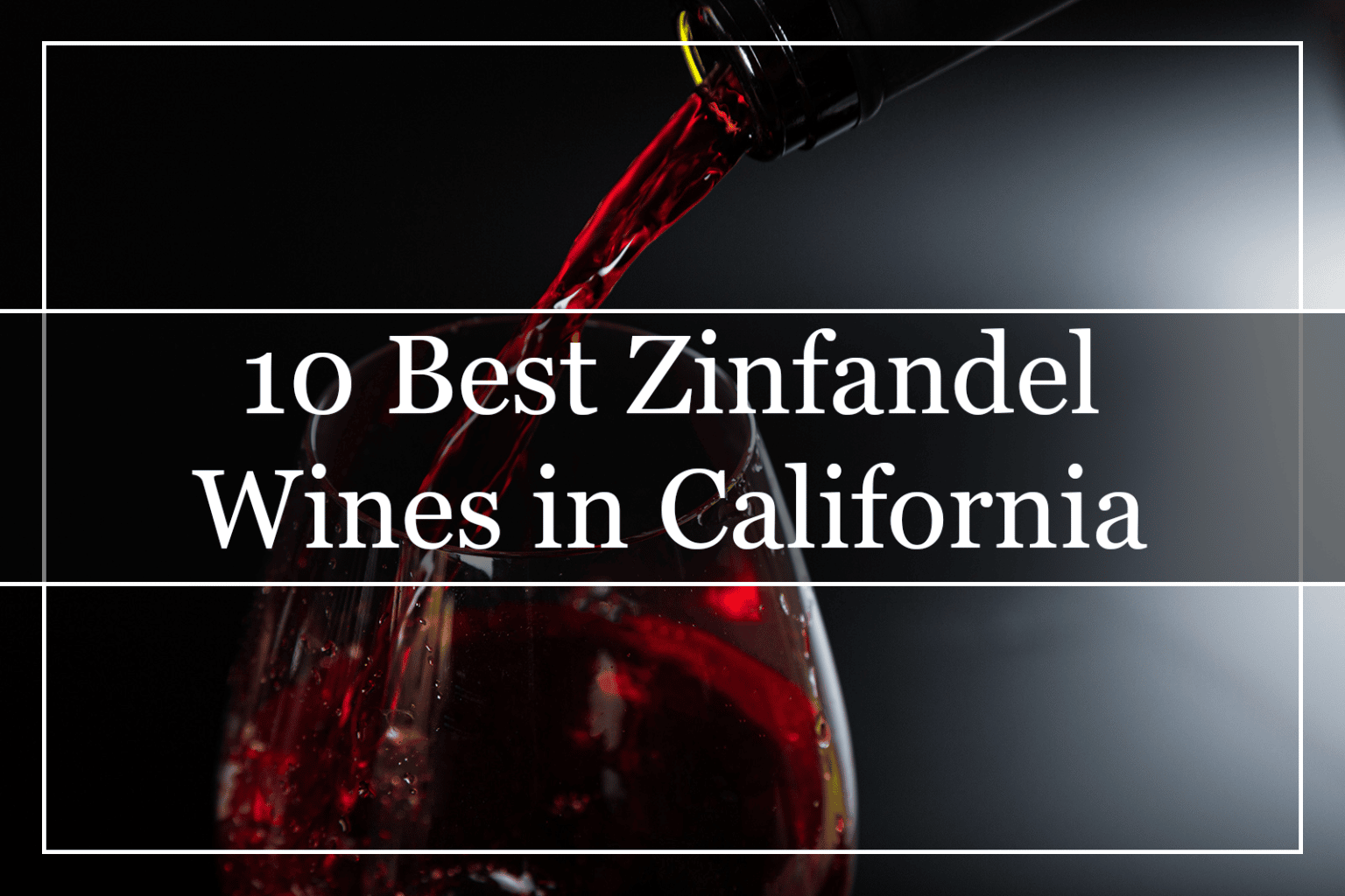 10 Best Zinfandel Wines in California (2023) You Must Try!