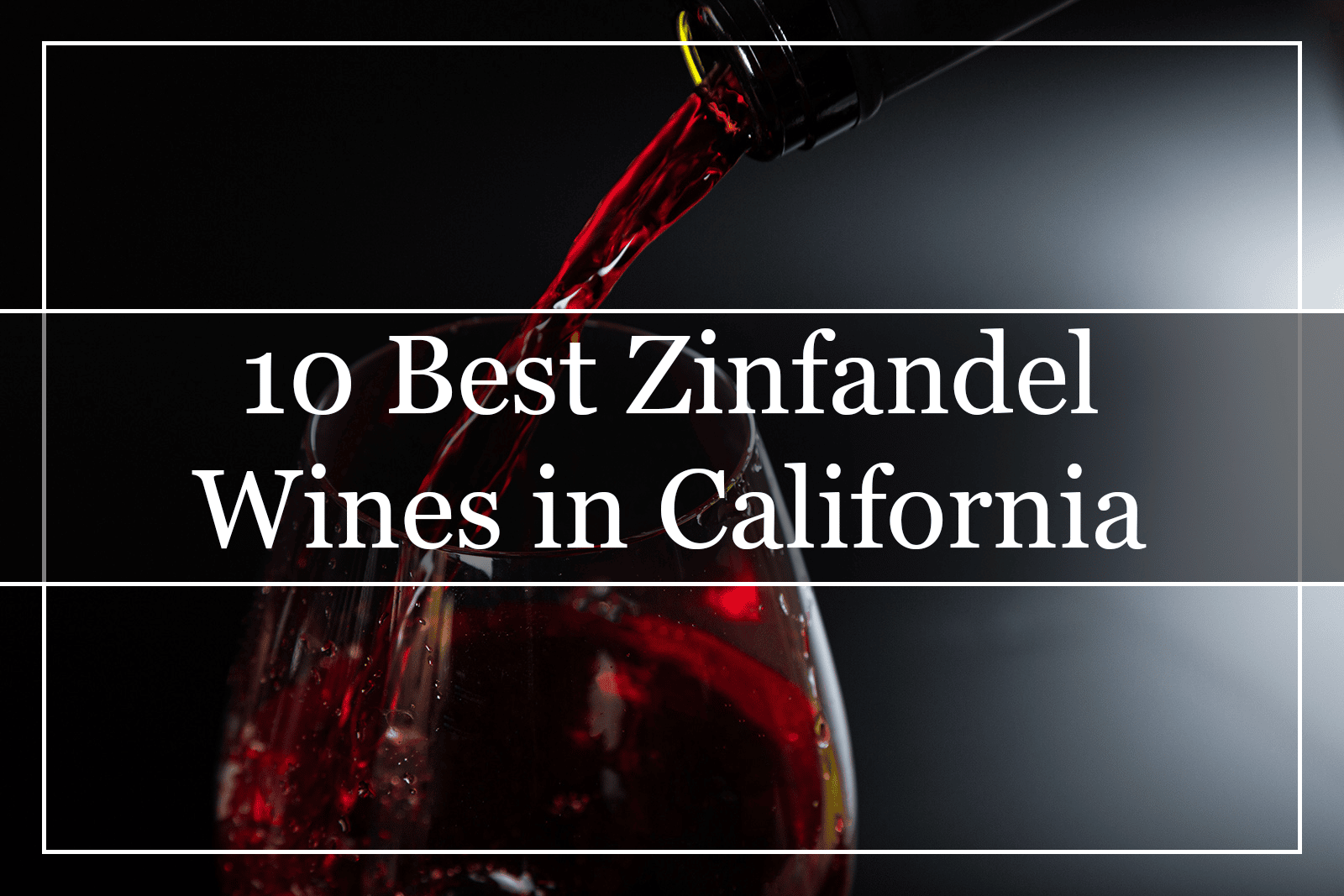 10 Best Zinfandel Wines in California (2022)