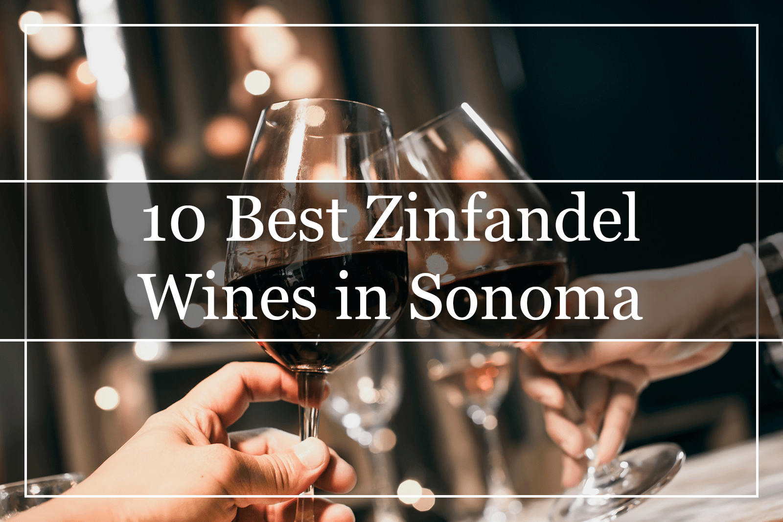 10 Best Zinfandel Wines in Sonoma (2022)