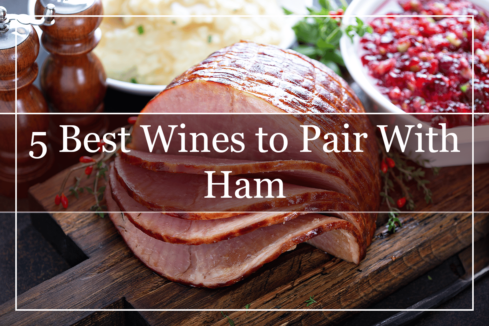 5 Best Wines to Pair With Ham (2022)