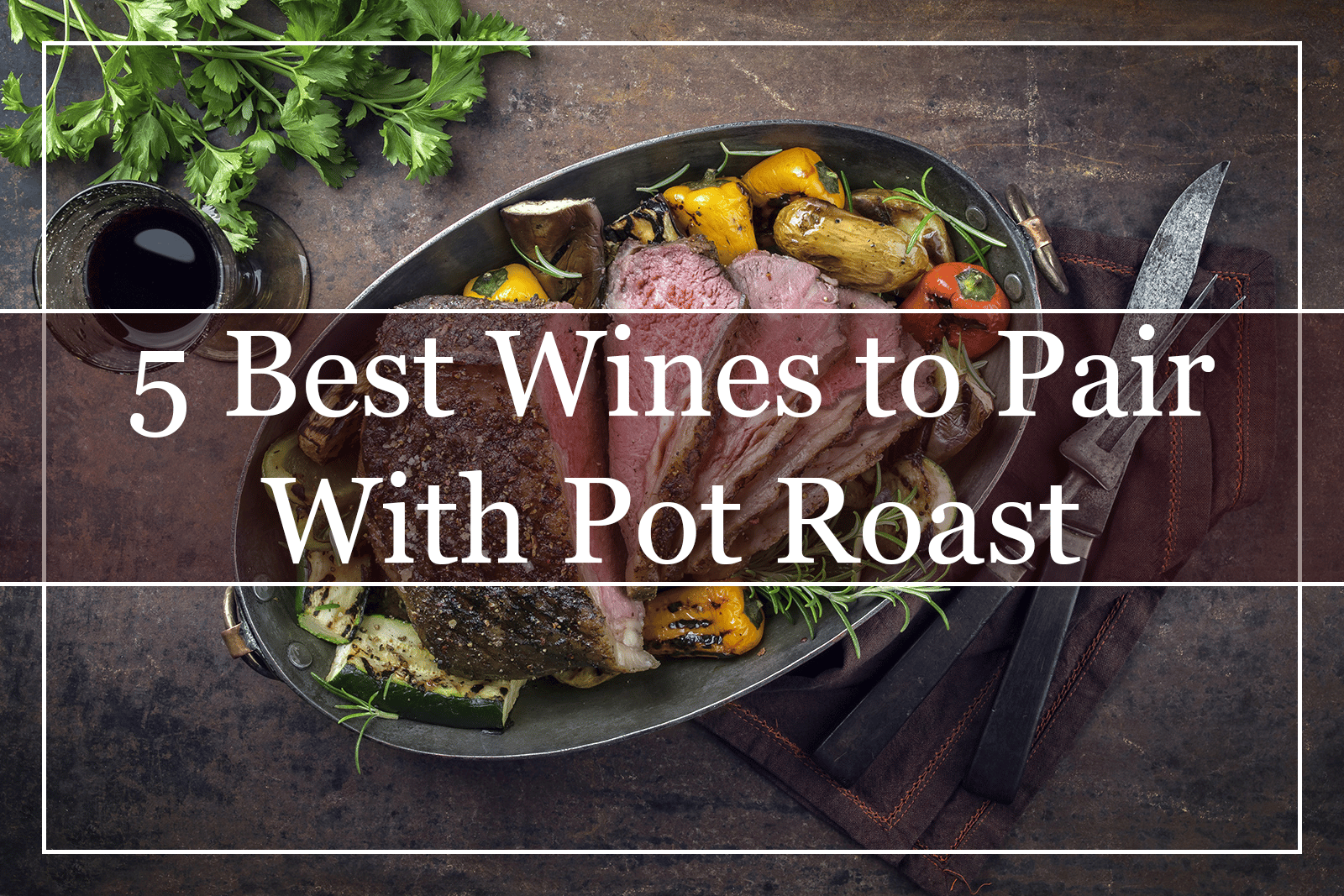 5 Best Wines to Pair With Pot Roast (2022)