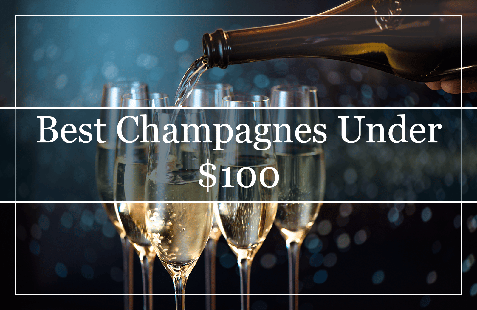 10 Best Champagnes Under $100 (2022)