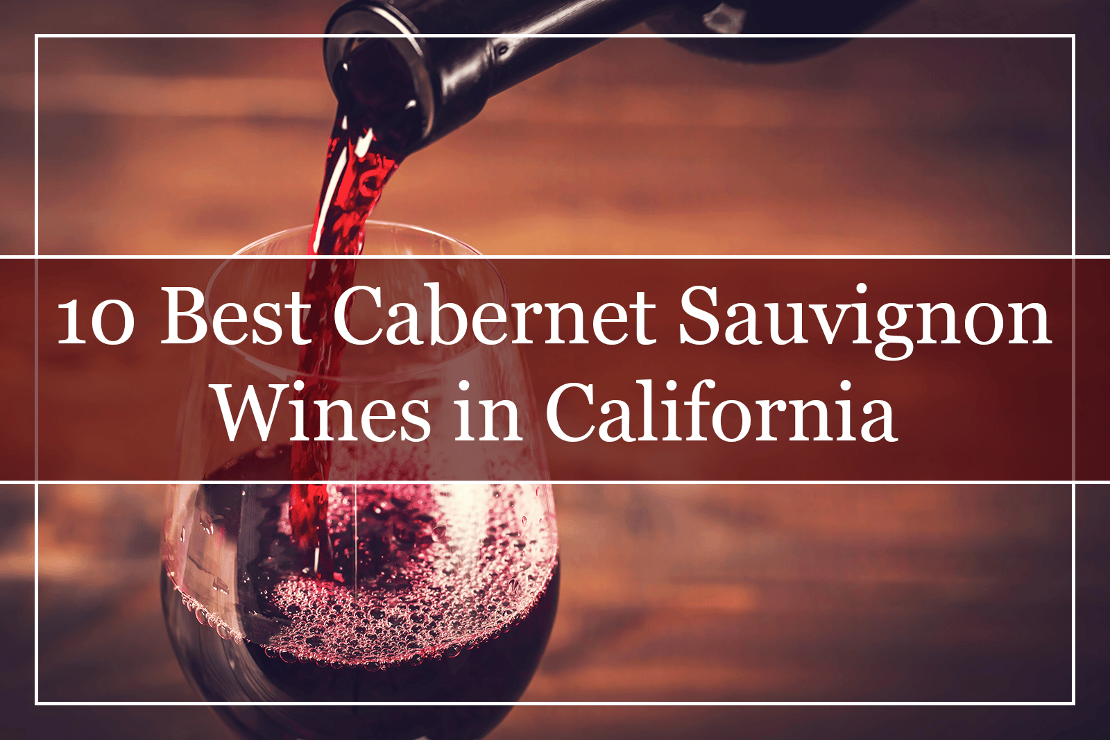 10 Best Cabernet Sauvignon Wines in California (2022)