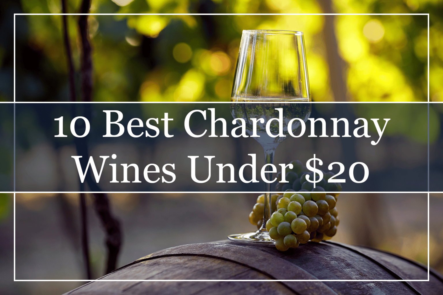 10 Best Chardonnay Wines in California (2022) Must Try!