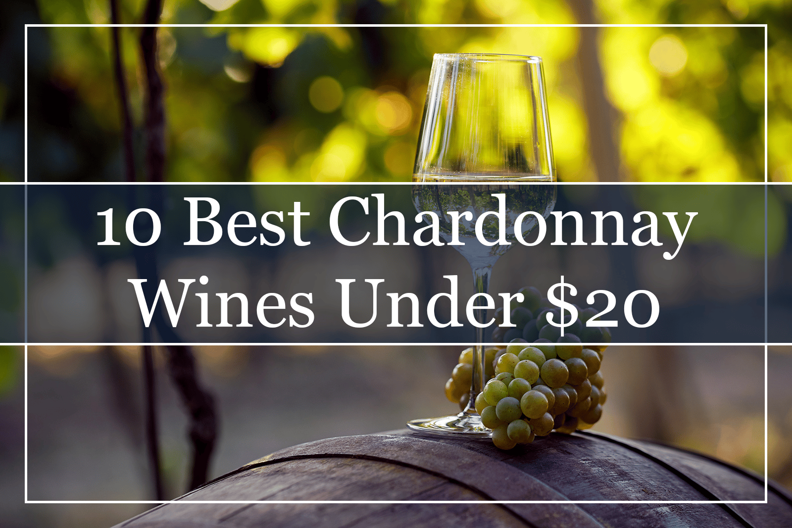 10 Best Chardonnay Wines Under $20 Featured