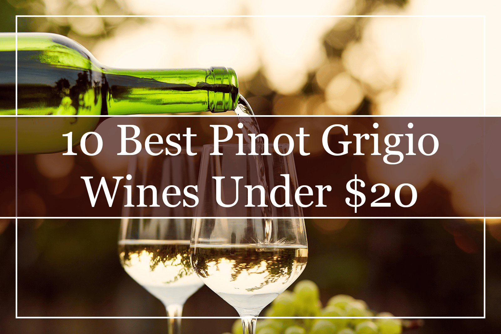 10 Best Pinot Grigio Wines Under $20 Featured