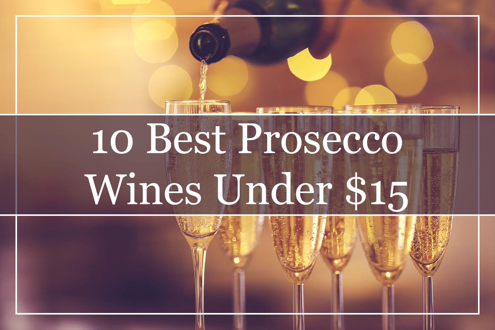 10 Best Cheap Prosecco Wines Under $15 (2022)
