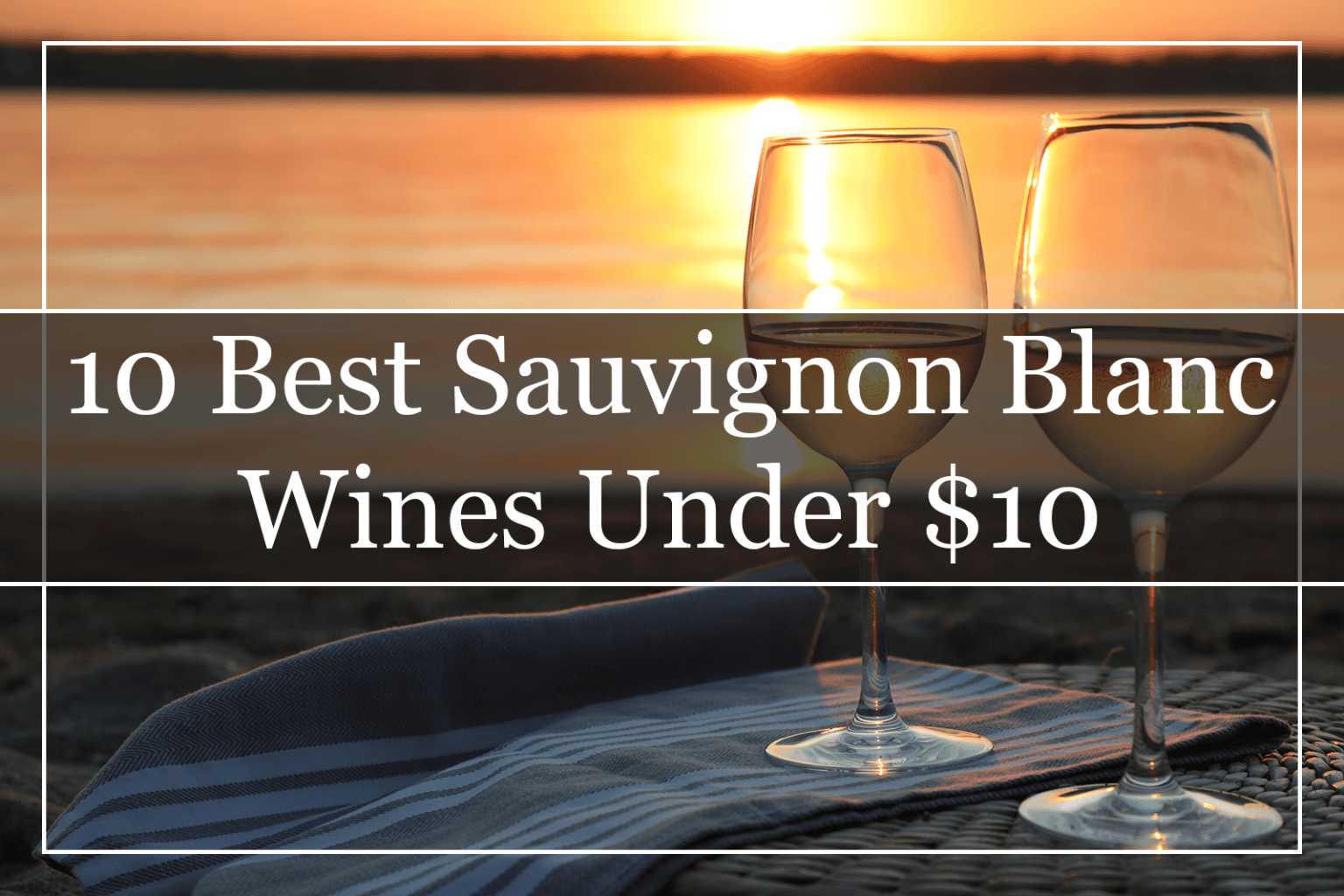 10 Best Sauvignon Blanc Wines Under 30 (2022) Must Try!