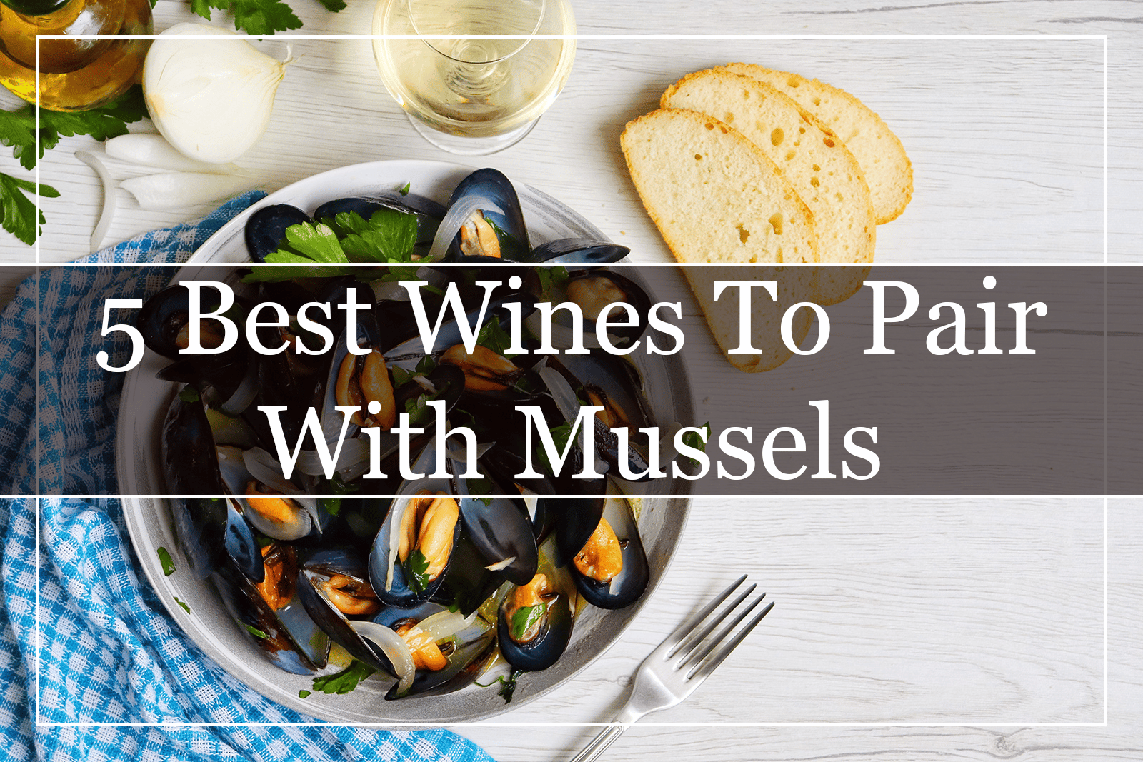 5 Best Wines to Pair With Mussels (2022)