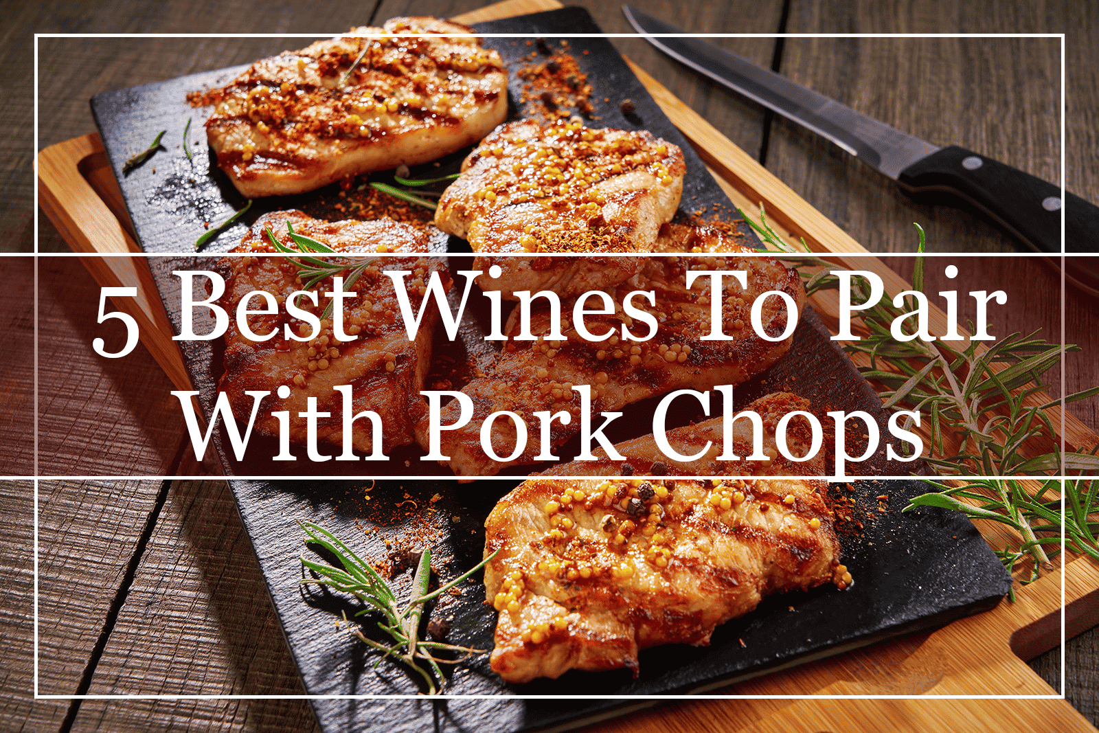 5 Best Wines To Pair With Pork Chops Featured