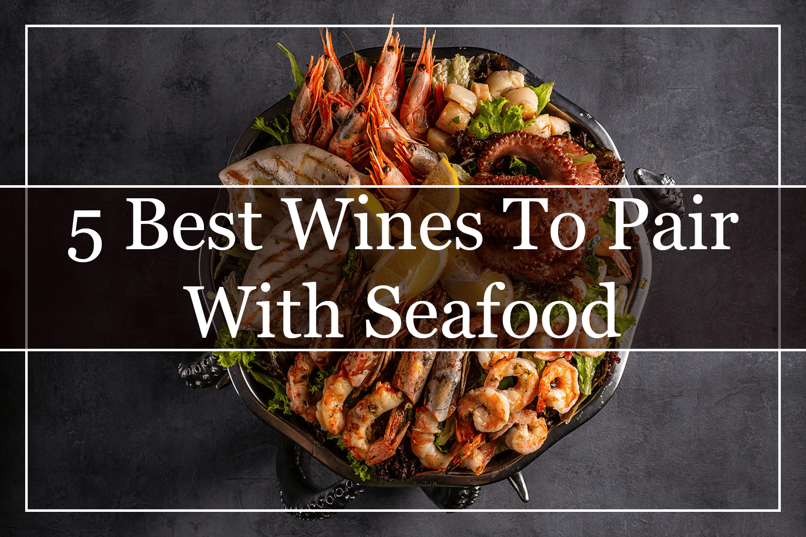 5 Best Wines To Pair With Seafood Featured