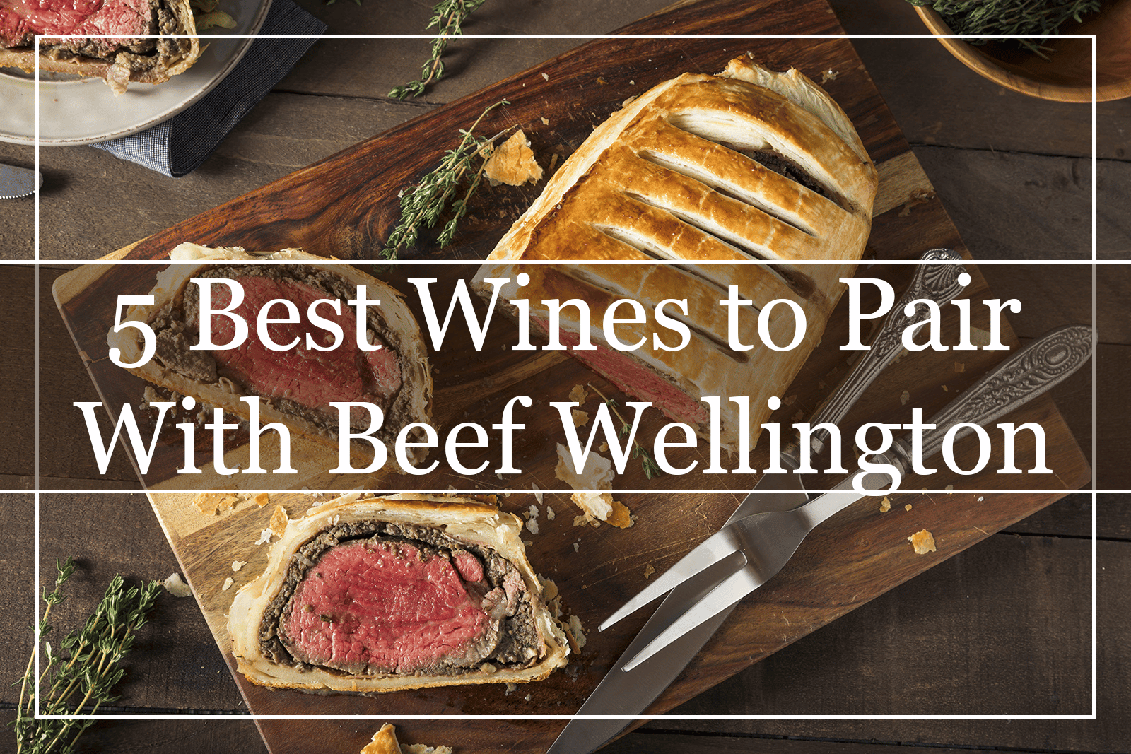 5 Best Wines to Pair With Beef Wellington Featured