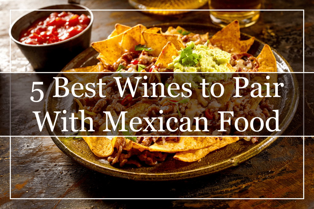 5 Best Wines to Pair With Mexican Food Featured
