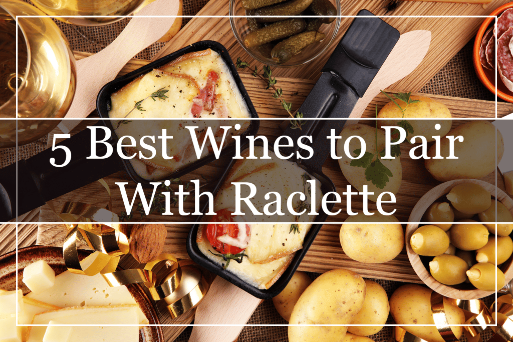 5 Best Wines to Pair With Raclette Featured