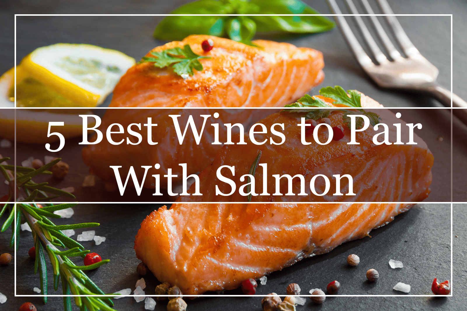 5 Best Wines to Pair With Salmon Featured