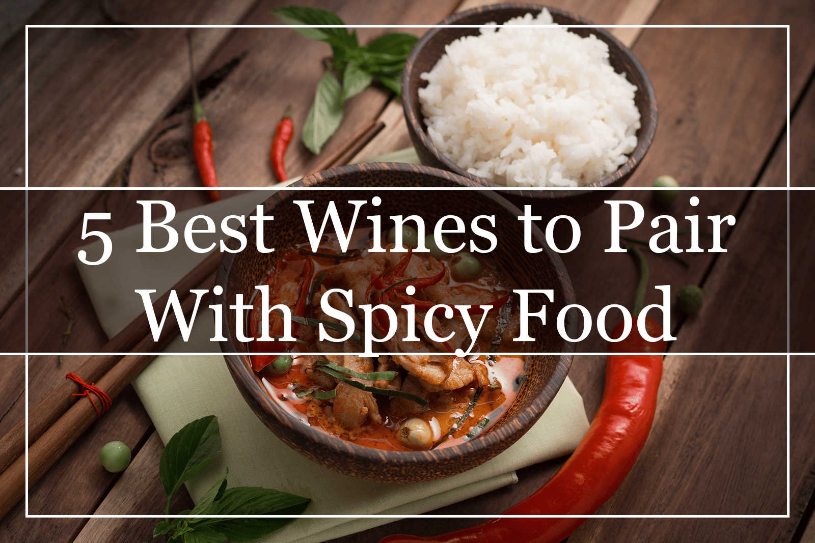 5 Best Wines to Pair With Spicy Food Featured