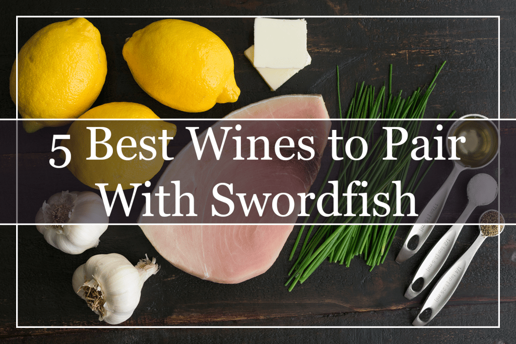 5 Best Wines to Pair With Swordfish Featured
