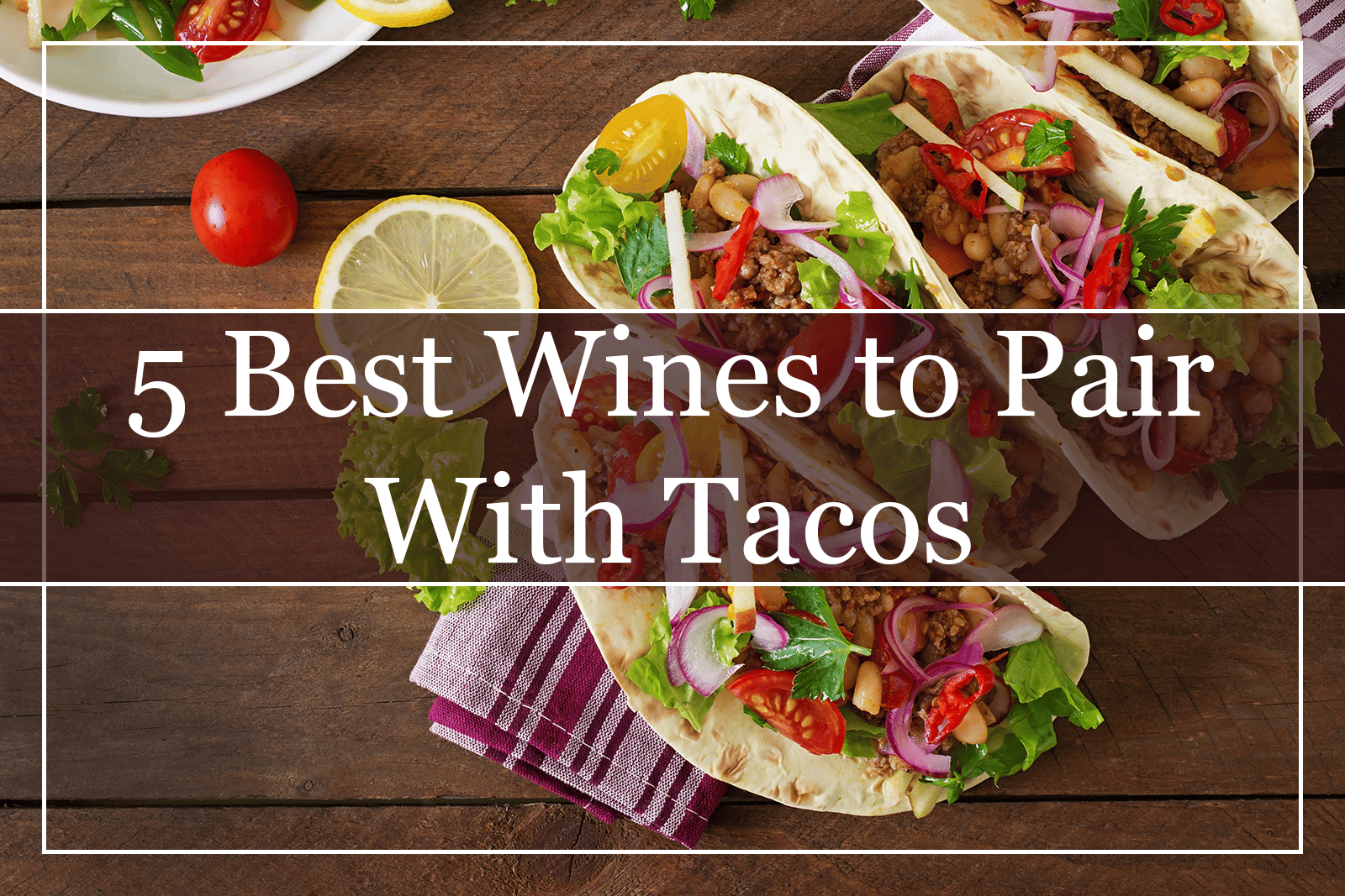 5 Best Wines to Pair With Tacos Featured
