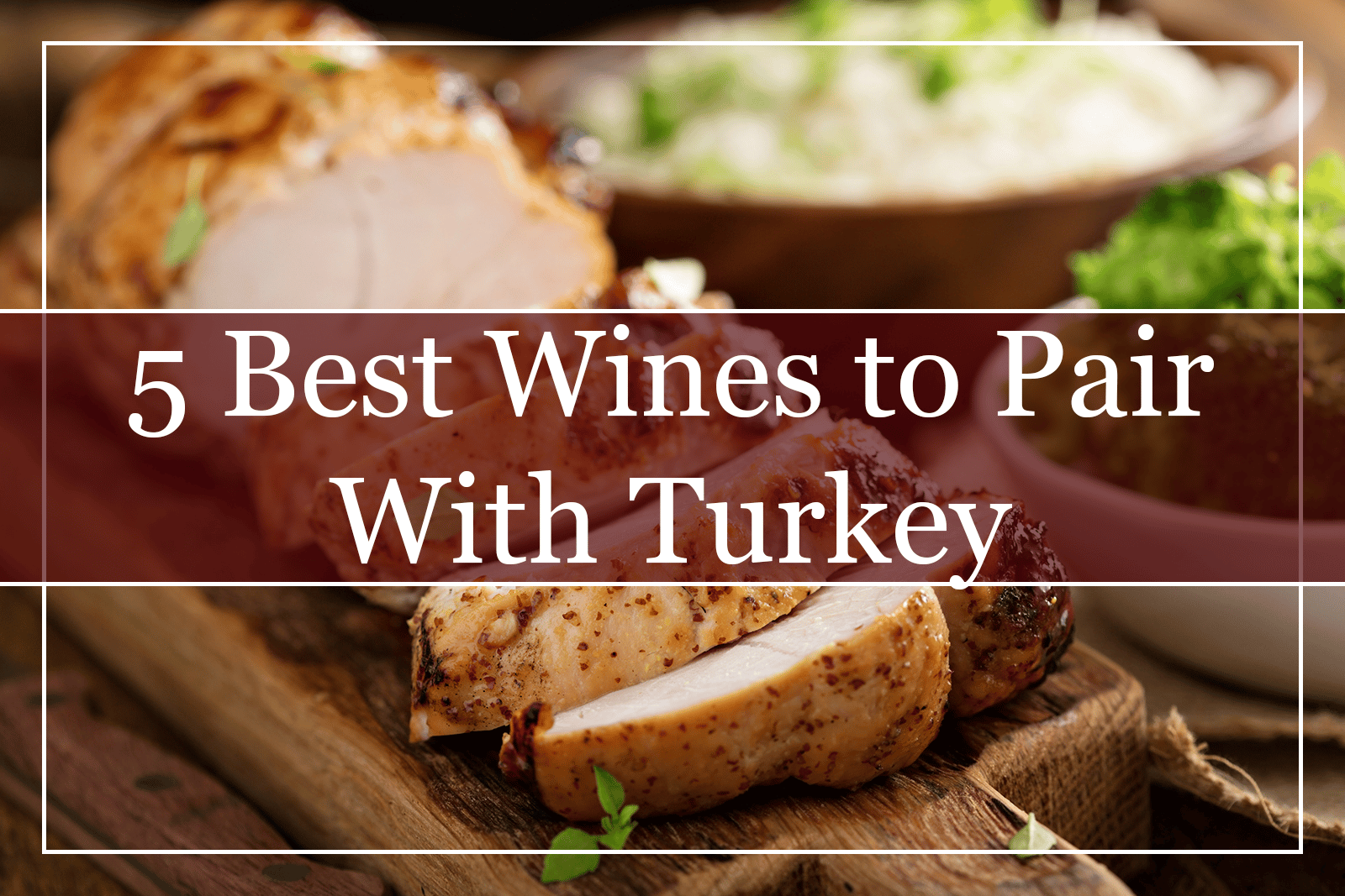5 Best Wines to Pair With Turkey (2022)